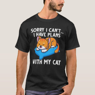 Sorry I Can t I Have Plans With My Cat T-Shirt