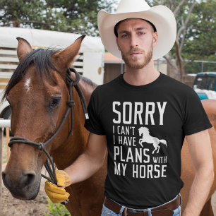 Sorry I Can’t I Have Plans With My Horse T-Shirt