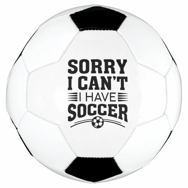 Sorry I Can’t I Have Soccer Ball (Front)