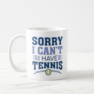 Sorry I Can’t I Have Tennis Coffee Mug