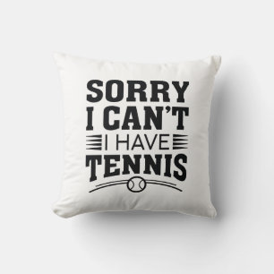 Sorry I Can’t I Have Tennis Throw Pillow