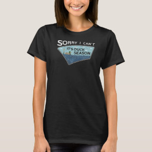 Sorry I Can´t It´s Duck Season Duck Hunting Funny T-Shirt
