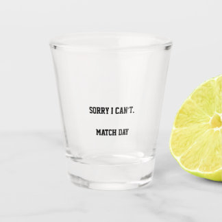 Sorry I Can’t It’s Match Day | Soccer Fan Game Day Shot Glass