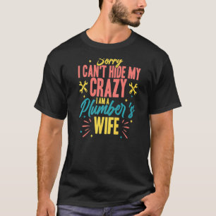 Sorry I Can T My Crazy I Am A Plumber S Wife 1 T-Shirt