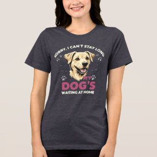 Sorry, I Can’t Stay Long – Funny Pet Lover Tri-Blend Shirt