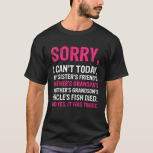 Sorry I Can t Today  Sarcastic Excuses Outfit T-Shirt