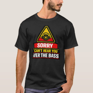 Sorry I Canâ€™t Hear You!!! T-Shirt