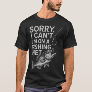 Sorry I Can’t I’m On a Fishing Diet – Funny T-Shirt