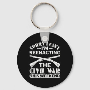 Sorry I Cant Civil War Reenacting - Civil War Reen Keychain