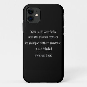 Sorry I can't come today. My sister's friend's.. iPhone 11 Case