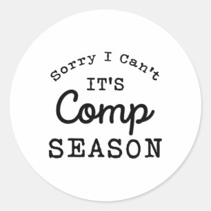 Sorry I Can't Comp Season Cheer Gilrs Comp Dance M Classic Round Sticker