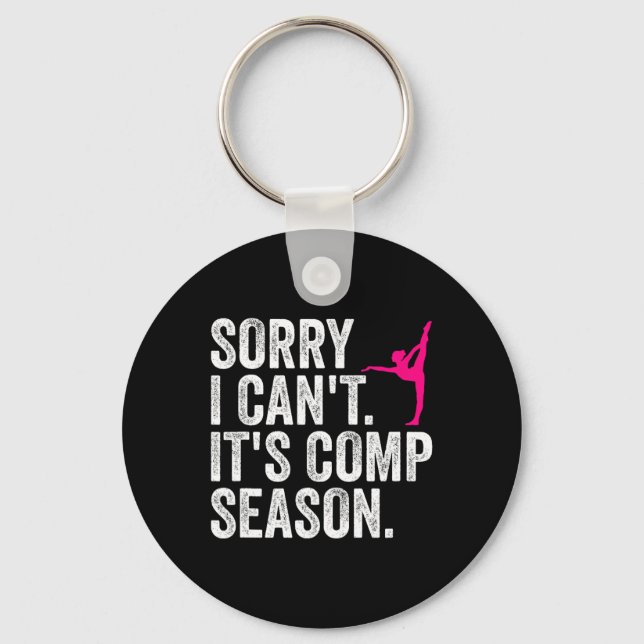 Sorry I Can't Comp Season Cheer Gilrs Comp Dance M Keychain (Front)