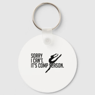 Sorry I Can't Comp Season Cheer Gilrs Comp Dance M Keychain