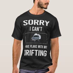 Sorry I Cant Drifting Drift T-Shirt