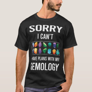 Sorry I Cant Gemmology Gemmologist T-Shirt