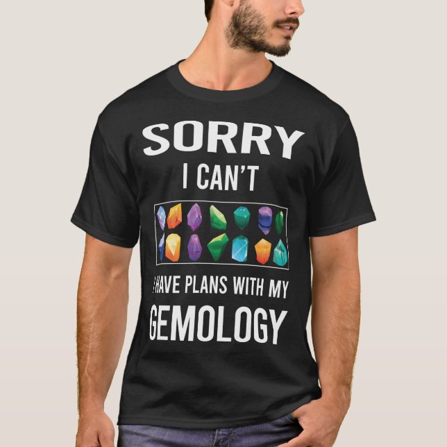 Sorry I Cant Gemmology Gemmologist T-Shirt (Front)