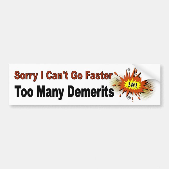 Sorry I Can't Go Faster. Too Many Demerits. Funny Bumper Sticker (Front)