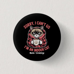Sorry I Can't Go I'm an Indoor Cat Funny Cat Lover 1 Inch Round Button