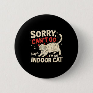 Sorry I Can't Go I'm An Indoor Cat Funny Introvert 2 Inch Round Button