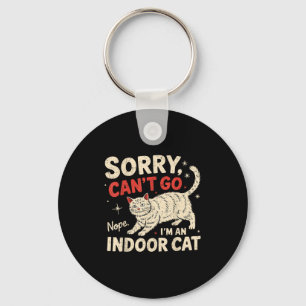 Sorry I Can&#x27;t Go I&#x27;m An Indoor Cat Funny Introvert Keychain