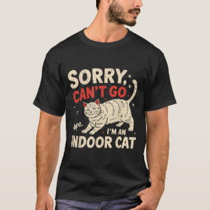 Sorry I Can't Go I'm An Indoor Cat Funny Introvert T-Shirt