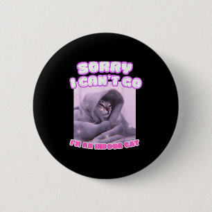 Sorry I Can't Go I'm An Indoor Cat Funny Kitten Me 2 Inch Round Button