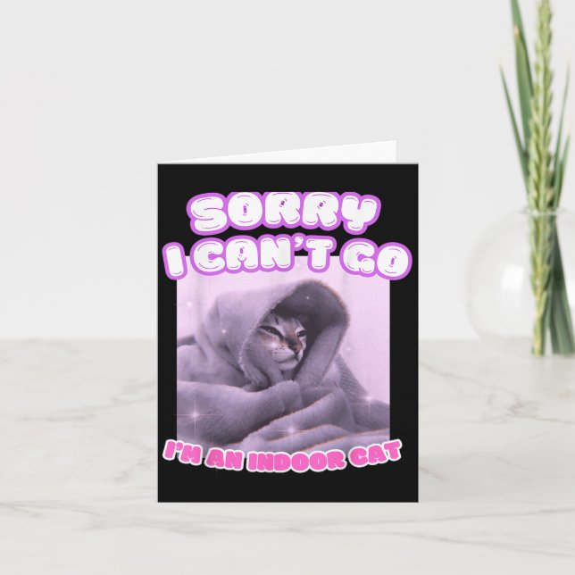 Sorry I Can't Go I'm An Indoor Cat Funny Kitten Me Card (Front)