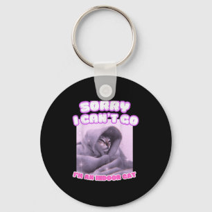 Sorry I Can&#x27;t Go I&#x27;m An Indoor Cat Funny Kitten Me Keychain