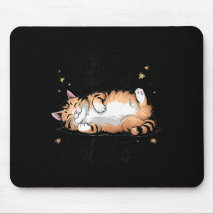 Sorry I Can't Go I'm An Indoor Cat Mouse Pad