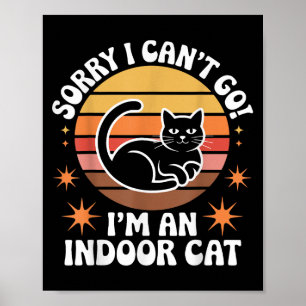 Sorry I Can't Go I'm An Indoor Cat Tee  Poster