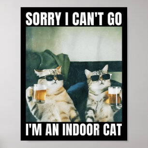 Sorry I Can't Go I'm An Inside Cat Funny Cat Drink Poster