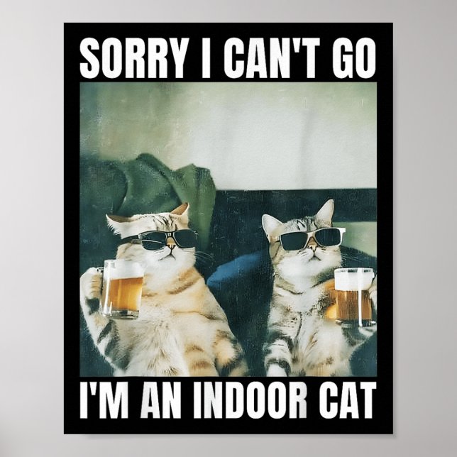Sorry I Can't Go I'm An Inside Cat Funny Cat Drink Poster (Front)