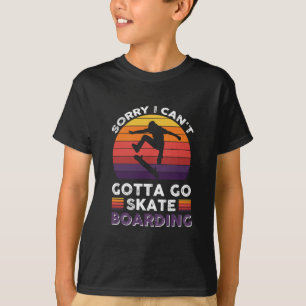 Sorry I Can't Gotta Go Skateboarding 1 T-Shirt