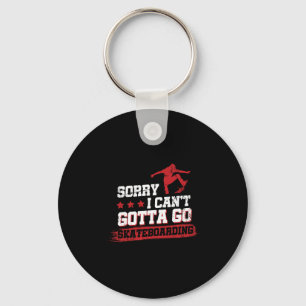 Sorry I Can't Gotta Go Skateboarding Keychain