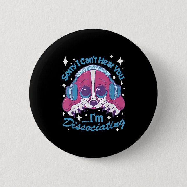 Sorry I Can't Hear You I'm Dissociating Funny Dog  2 Inch Round Button (Front)