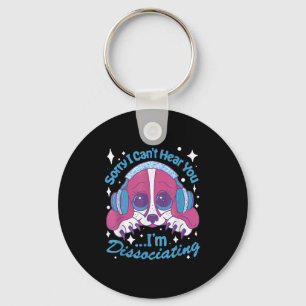 Sorry I Can&#x27;t Hear You I&#x27;m Dissociating Funny Dog  Keychain