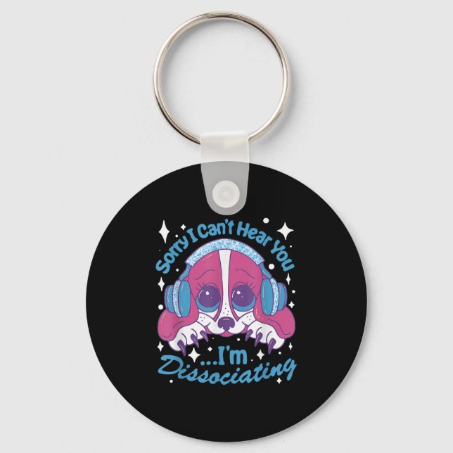 Sorry I Can't Hear You I'm Dissociating Funny Dog  Keychain (Front)