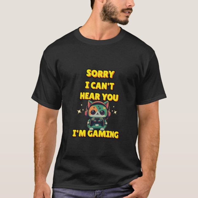 Sorry I Can't Hear You, I'm Gaming" Cute Kawaii Ca T-Shirt (Front)