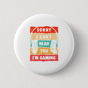 Sorry I Cant Hear You Im Gaming Funny G 2 Inch Round Button