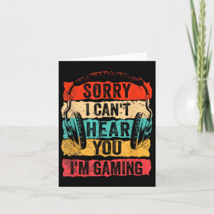Sorry I Can't Hear You I'm Gaming Funny Gamer Men Card