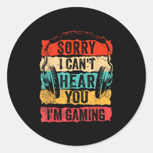 Sorry I Can't Hear You I'm Gaming Funny Gamer Men Classic Round Sticker