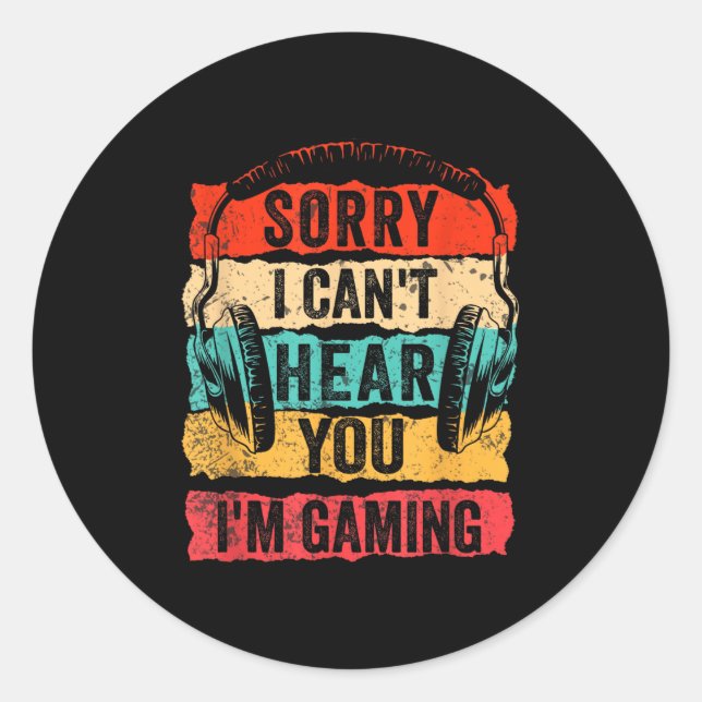 Sorry I Can't Hear You I'm Gaming Funny Gamer Men  Classic Round Sticker (Front)