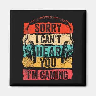 Sorry I Can't Hear You I'm Gaming Funny Gamer Men  Magnet