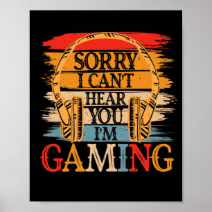 Sorry I Can't Hear You I'm Gaming, Funny Gamer Poster
