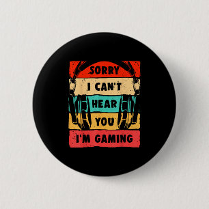 Sorry I Can't Hear You I'm Gaming Funny Gamer Shir 2 Inch Round Button