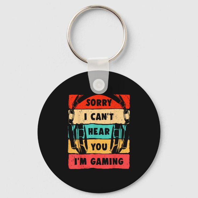 Sorry I Can't Hear You I'm Gaming Funny Gamer Shir Keychain (Front)