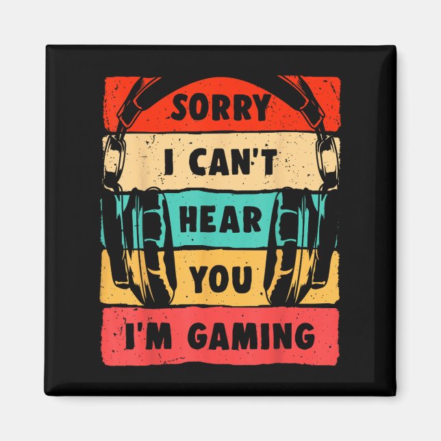 Sorry I Can't Hear You I'm Gaming Funny Gamer Shir Magnet (Front)