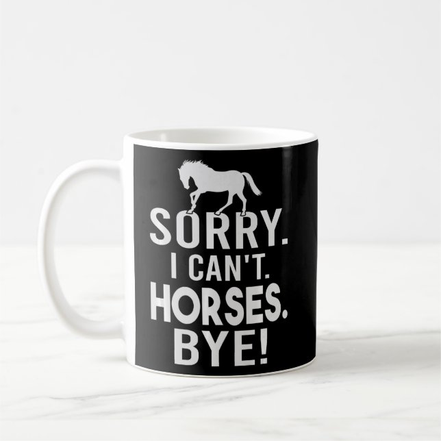 Sorry - I Can't - Horses - Bye! Funny Sarcasm - Ir Coffee Mug (Left)