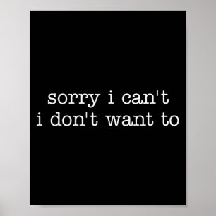 Sorry i can't i don't want to funny antisocial poster