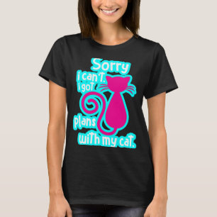 Sorry I Can't I Got Plans With My Cat Pun Pet   Ca T-Shirt